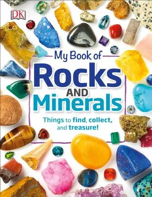 A kőzetek és ásványok könyvem: Található, gyűjthető és kincset érő dolgok - My Book of Rocks and Minerals: Things to Find, Collect, and Treasure