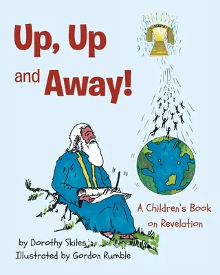 Fel, fel és el!: Gyermekkönyv a Kinyilatkoztatásról - Up, Up and Away!: A Children's Book on Revelation