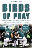 Az imádság madarai: A Philadelphia Eagles hitének, testvériségének és Super Bowl-győzelmének története - Birds of Pray: The Story of the Philadelphia Eagles' Faith, Brotherhood, and Super Bowl Victory