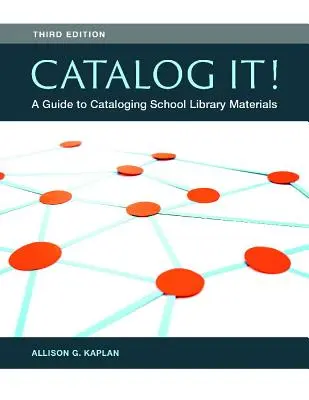 Catalog It! Útmutató az iskolai könyvtári anyagok katalogizálásához - Catalog It! A Guide to Cataloging School Library Materials