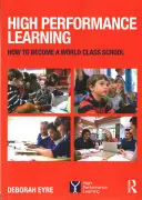 Nagy teljesítményű tanulás - Hogyan váljunk világszínvonalú iskolává? - High Performance Learning - How to become a world class school