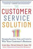 Az ügyfélszolgálati megoldás: Az érzelmek, a bizalom és az ellenőrzés kezelése az ügyfelek megnyerése érdekében - The Customer Service Solution: Managing Emotions, Trust, and Control to Win Your Customer's Business