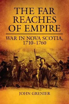 A birodalom távoli területei, 16. kötet: Háború Új-Skóciában, 1710-1760 - The Far Reaches of Empire, Volume 16: War in Nova Scotia, 1710-1760