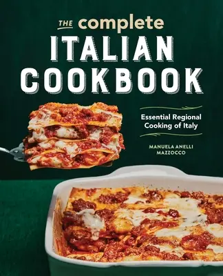 A teljes olasz szakácskönyv: Essential Regional Cooking of Italy - The Complete Italian Cookbook: Essential Regional Cooking of Italy