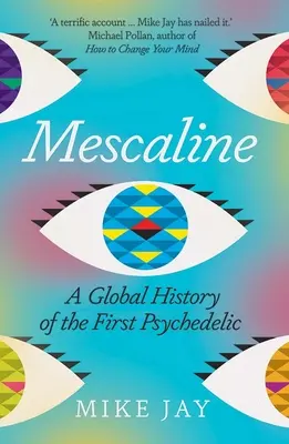 Meszkalin: Az első pszichedelikus szer globális története - Mescaline: A Global History of the First Psychedelic