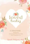 Szeretett baba: 31 áhítat, amely segít gyászolni és megbecsülni a gyermeket a terhesség elvesztése után - Loved Baby: 31 Devotions Helping You Grieve and Cherish Your Child After Pregnancy Loss