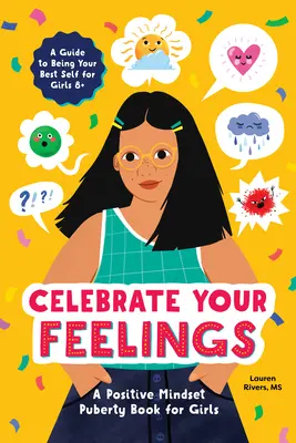 Ünnepeld az érzelmeidet: A pozitív gondolkodásmód pubertáskönyv lányoknak - Celebrate Your Feelings: The Positive Mindset Puberty Book for Girls