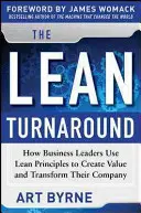 A sovány fordulat: Hogyan használják az üzleti vezetők a Lean-elveket az értékteremtéshez és a vállalatuk átalakításához - The Lean Turnaround: How Business Leaders Use Lean Principles to Create Value and Transform Their Company