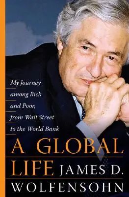 Egy globális élet: Utazásom gazdagok és szegények között, Sydney-től a Wall Street-en át a Világbankig - A Global Life: My Journey Among Rich and Poor, from Sydney to Wall Street to the World Bank