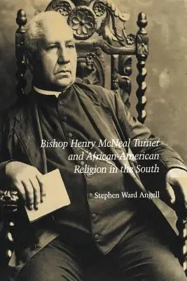 Henry McNeal Turner püspök és az afroamerikai vallás délen - Bishop Henry McNeal Turner and African-American Religion in the South