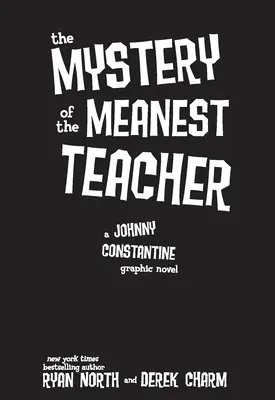 A leggonoszabb tanár rejtélye: Johnny Constantine képregénye - The Mystery of the Meanest Teacher: A Johnny Constantine Graphic Novel