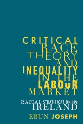 Kritikai fajelmélet és egyenlőtlenség a munkaerőpiacon: Faji rétegződés Írországban - Critical Race Theory and Inequality in the Labour Market: Racial Stratification in Ireland