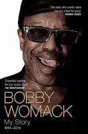 Bobby Womack: Az én történetem 1944-2014 - Bobby Womack: My Story 1944-2014