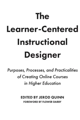 A tanulóközpontú oktatástervező: A felsőoktatási online kurzusok létrehozásának céljai, folyamatai és gyakorlati megvalósításai - The Learner-Centered Instructional Designer: Purposes, Processes, and Practicalities of Creating Online Courses in Higher Education