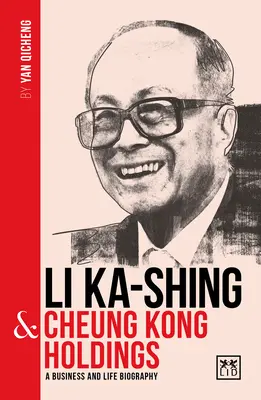 Li Ka-Shing & Cheung Kong Holdings: A Biography of One of China's Greatest Entrepreneurs (Kína egyik legnagyobb vállalkozójának életrajza) - Li Ka-Shing & Cheung Kong Holdings: A Biography of One of China's Greatest Entrepreneurs