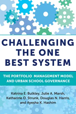 Kihívás az egyetlen legjobb rendszer ellen: A portfóliókezelési modell és a városi iskolák irányítása - Challenging the One Best System: The Portfolio Management Model and Urban School Governance