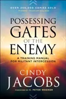 Az ellenség kapujának megszállása: Kézikönyv a harcos közbenjárásról - Possessing the Gates of the Enemy: A Training Manual for Militant Intercession