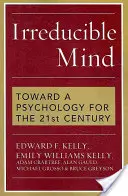 Irreducible Mind: A 21. század pszichológiája felé - Irreducible Mind: Toward a Psychology for the 21st Century