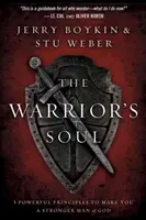 A harcos lélek: Öt erőteljes alapelv, hogy Isten erősebb embere legyél - The Warrior Soul: Five Powerful Principles to Make You a Stronger Man of God