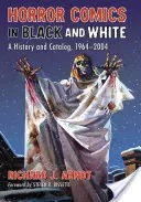 Horror képregények fekete-fehérben: A History and Catalog, 1964-2004 - Horror Comics in Black and White: A History and Catalog, 1964-2004