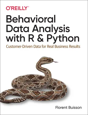 Viselkedési adatelemzés R és Python segítségével: Customer-Driven Data for Real Business Results - Behavioral Data Analysis with R and Python: Customer-Driven Data for Real Business Results