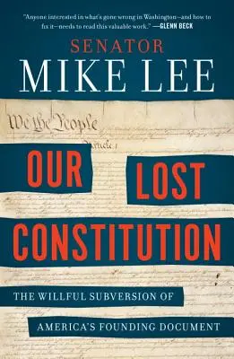 Elveszett alkotmányunk: Amerika alapító dokumentumának szándékos felforgatása - Our Lost Constitution: The Willful Subversion of America's Founding Document