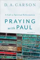 Imádkozás Pállal: Felhívás a lelki reformációra - Praying with Paul: A Call to Spiritual Reformation