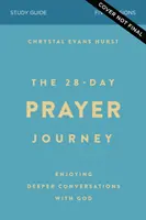 A 28 napos imaút tanulmányi útmutatója: Mélyebb beszélgetések Istennel - The 28-Day Prayer Journey Study Guide: Enjoying Deeper Conversations with God