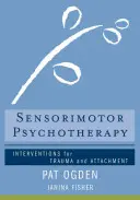Szenzomotoros pszichoterápia: Intervenciók a traumára és a kötődésre - Sensorimotor Psychotherapy: Interventions for Trauma and Attachment