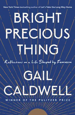 Fényes drága dolog: Gondolatok a feminizmus által formált életről - Bright Precious Thing: Reflections on a Life Shaped by Feminism