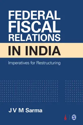 Szövetségi költségvetési kapcsolatok Indiában: A szerkezetátalakítás szükségszerűségei - Federal Fiscal Relations in India: Imperatives for Restructuring