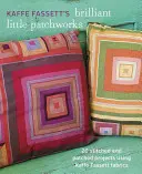 Kaffe Fassett's Brilliant Little Patchworks: 20 varrott és foltozott projekt Kaffe Fassett szövetek felhasználásával - Kaffe Fassett's Brilliant Little Patchworks: 20 Stitched and Patched Projects Using Kaffe Fassett Fabrics