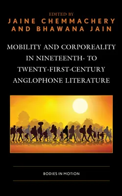 Mobilitás és testiség a tizenkilencedik-huszonegyedik századi angol nyelvű irodalomban: Testek mozgásban - Mobility and Corporeality in Nineteenth- to Twenty-First-Century Anglophone Literature: Bodies in Motion