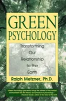 Zöld pszichológia: A Földdel való kapcsolatunk átalakítása - Green Psychology: Transforming Our Relationship to the Earth