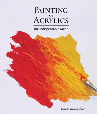 Festés akrilfestékkel: A nélkülözhetetlen útmutató - Painting in Acrylics: The Indispensable Guide