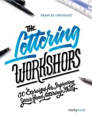 A betűkészítő műhelyek: 30 gyakorlat a kézi betűkészség fejlesztéséhez - The Lettering Workshops: 30 Exercises for Improving Your Hand Lettering Skills