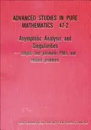 Aszimptotikus analízis és szingularitások: Elliptikus és parabolikus pdes és kapcsolódó problémák - Proceedings of the 14th Msj International Research Institute - Asymptotic Analysis and Singularities: Elliptic and Parabolic Pdes and Related Problems - Proceedings of the 14th Msj International Research Institute