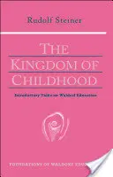 A gyermekkor királysága: Bevezető előadások a Waldorf-pedagógiáról (Cw 311) - The Kingdom of Childhood: Introductory Talks on Waldorf Education (Cw 311)