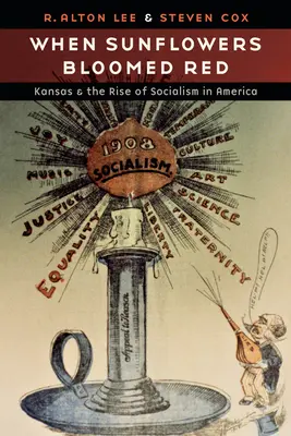 Amikor a napraforgók pirosan virágoztak: Kansas és a szocializmus felemelkedése Amerikában - When Sunflowers Bloomed Red: Kansas and the Rise of Socialism in America