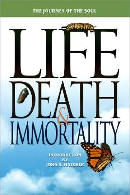 Élet, halál és halhatatlanság: A lélek utazása - Life, Death and Immortality: The Journey of the Soul