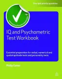 IQ és pszichometriai tesztek munkafüzete: Alapvető felkészülés a verbális, numerikus és térbeli alkalmassági tesztekre és személyiségtesztekre - IQ and Psychometric Test Workbook: Essential Preparation for Verbal, Numerical and Spatial Aptitude Tests and Personality Tests