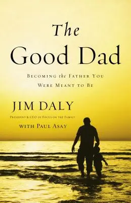 A jó apa: Azzá az apává válni, akivé lenned kellett volna - The Good Dad: Becoming the Father You Were Meant to Be