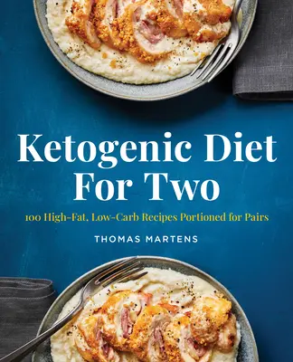 Ketogén diéta kettesben: 100 magas zsírtartalmú, alacsony szénhidráttartalmú recept pároknak adagolva - Ketogenic Diet for Two: 100 High-Fat, Low-Carb Recipes Portioned for Pairs