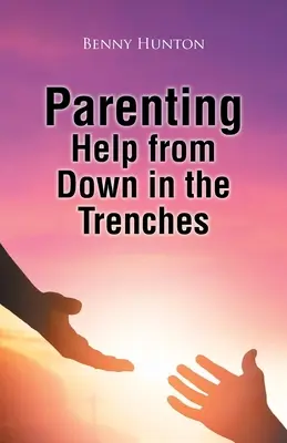 Szülői segítség a lövészárokból - Parenting Help from Down in the Trenches