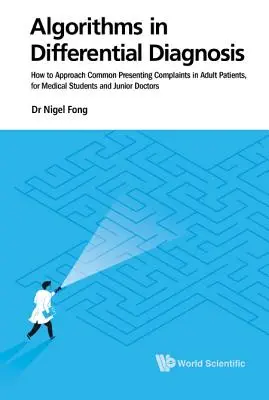 Algoritmusok a differenciáldiagnosztikában: Hogyan közelítsük meg a felnőtt betegek gyakori panaszait, orvostanhallgatók és fiatal orvosok számára - Algorithms in Differential Diagnosis: How to Approach Common Presenting Complaints in Adult Patients, for Medical Students and Junior Doctors