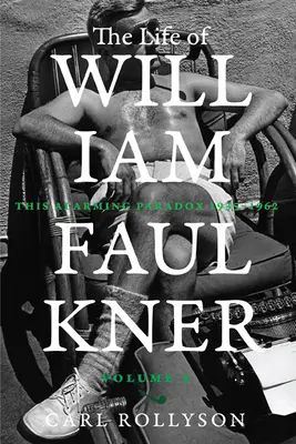 William Faulkner élete, 2: Ez a riasztó paradoxon, 1935-1962 - The Life of William Faulkner, 2: This Alarming Paradox, 1935-1962