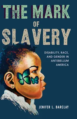 A rabszolgaság jele: Fogyatékosság, faj és nemek a középkor előtti Amerikában - The Mark of Slavery: Disability, Race, and Gender in Antebellum America