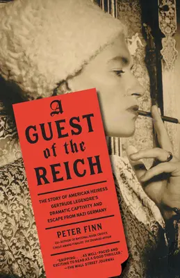 A Birodalom vendége: Gertrude Legendre amerikai örökösnő drámai fogságának és a náci Németországból való menekülésének története - A Guest of the Reich: The Story of American Heiress Gertrude Legendre's Dramatic Captivity and Escape from Nazi Germany