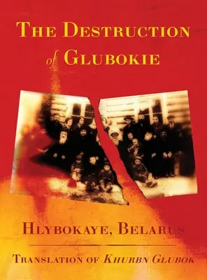 Glubokie (Hlybokaye, Fehéroroszország) elpusztítása - The Destruction of Glubokie (Hlybokaye, Belarus)