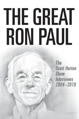 A nagy Ron Paul: A Scott Horton Show interjúi 2004-2019 - The Great Ron Paul: The Scott Horton Show Interviews 2004-2019